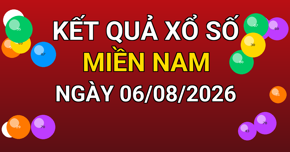 Kết quả xổ số Miền Nam ngày 06/08/2026