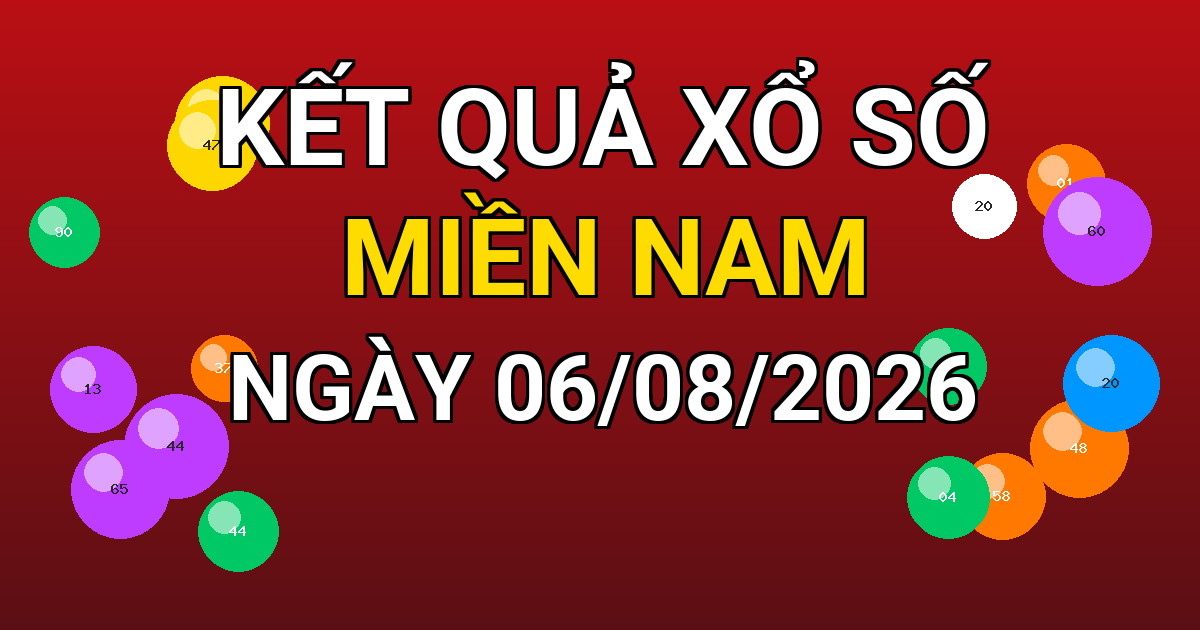 Kết quả xổ số Miền Nam ngày 06/08/2026