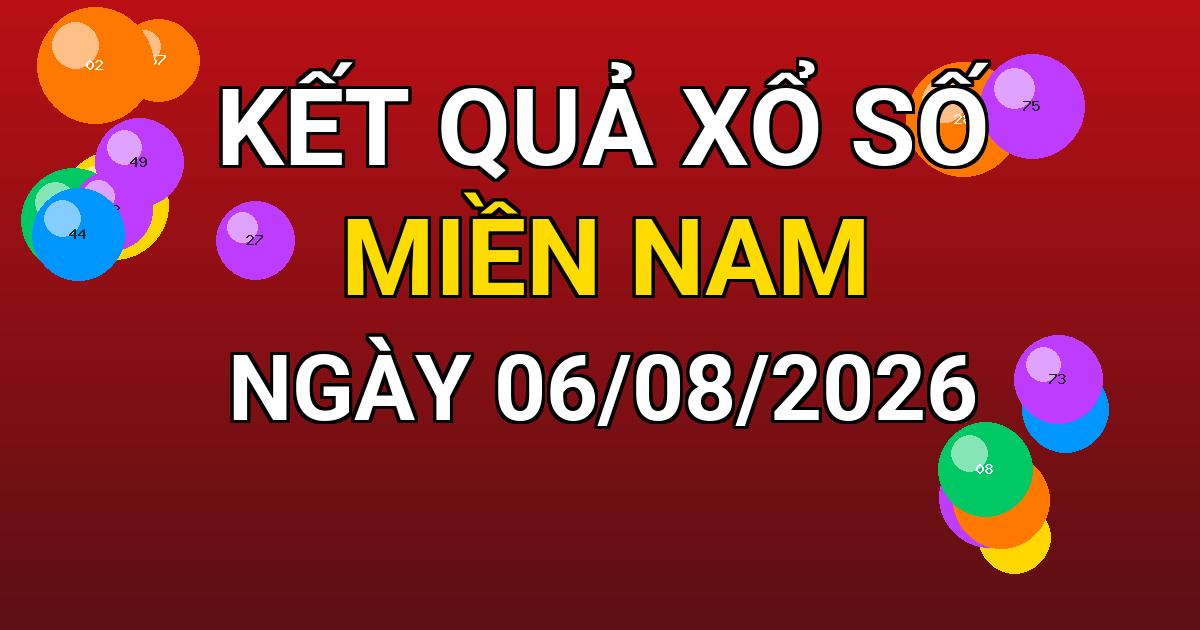 Kết quả xổ số Miền Nam ngày 06/08/2026