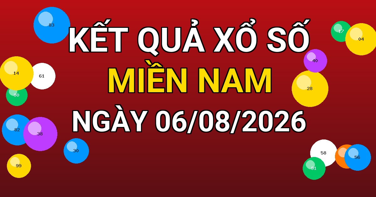 Kết quả xổ số Miền Nam ngày 06/08/2026