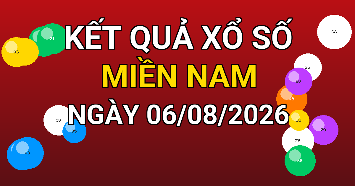 Kết quả xổ số Miền Nam ngày 06/08/2026