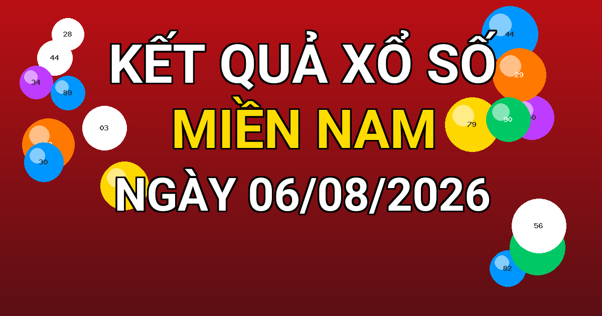 Kết quả xổ số Miền Nam ngày 06/08/2026