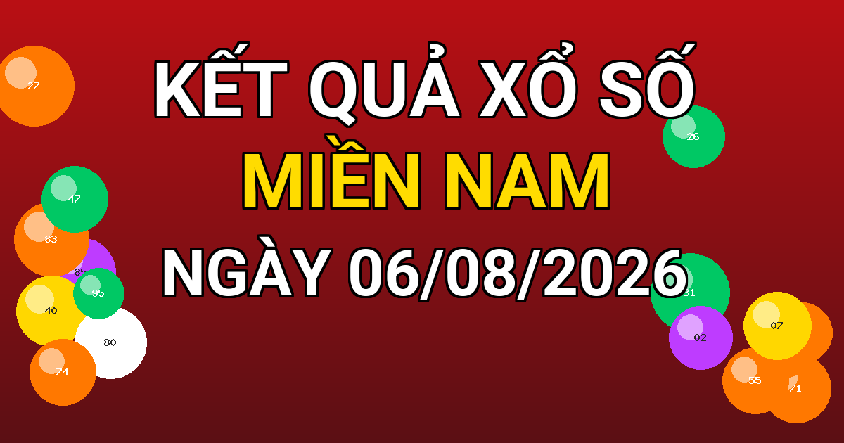 Kết quả xổ số Miền Nam ngày 06/08/2026