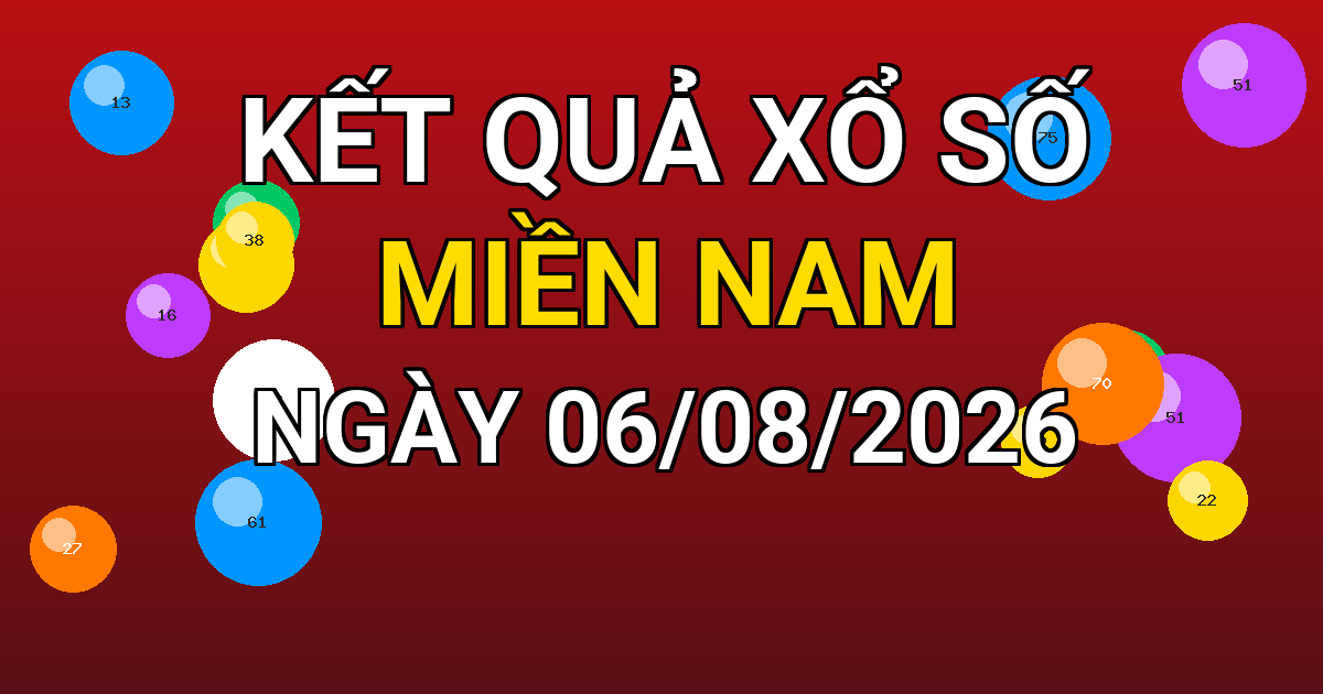 Kết quả xổ số Miền Nam ngày 06/08/2026