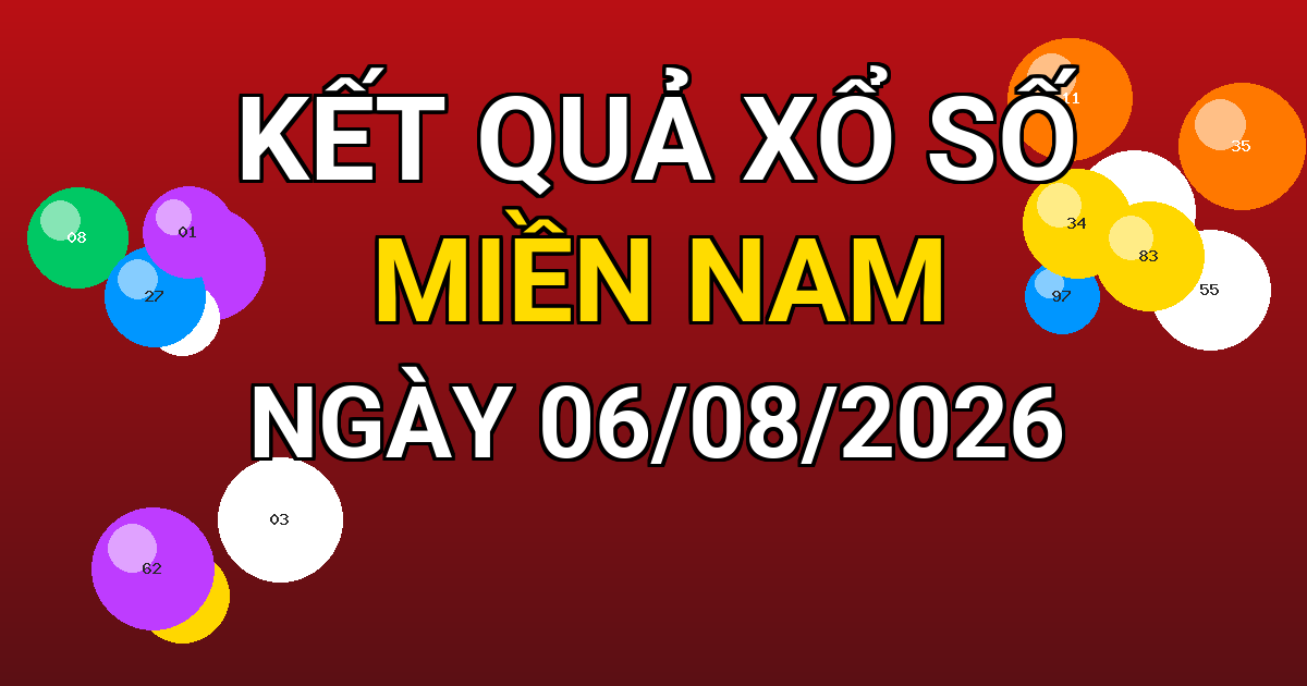 Kết quả xổ số Miền Nam ngày 06/08/2026