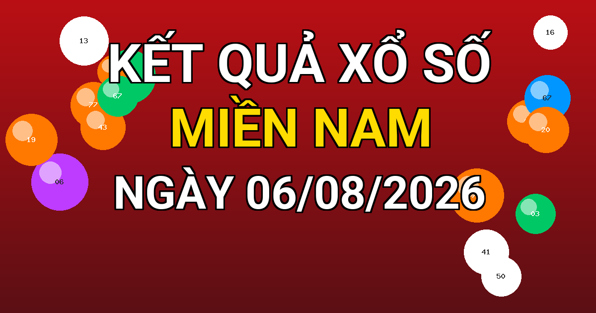 Kết quả xổ số Miền Nam ngày 06/08/2026