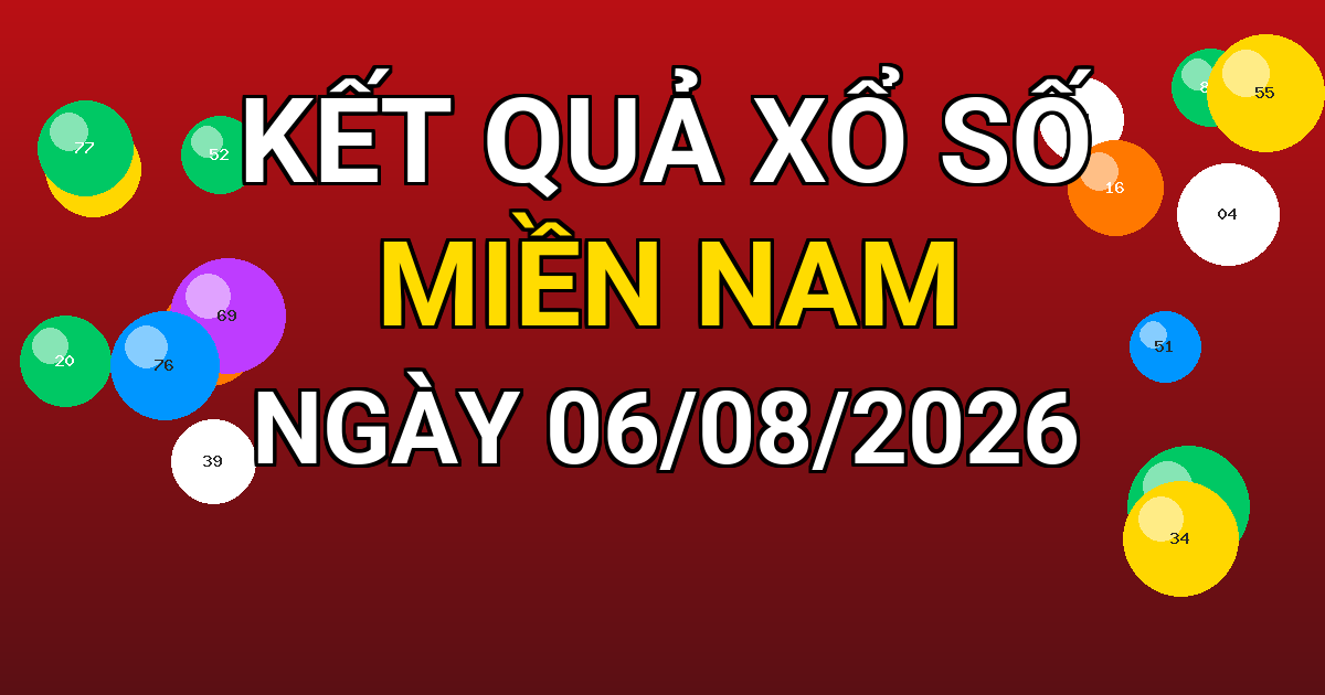 Kết quả xổ số Miền Nam ngày 06/08/2026