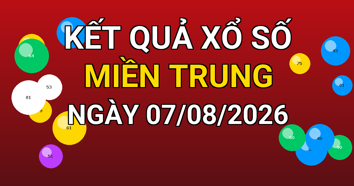 Kết quả xổ số Miền Trung ngày 07/08/2026
