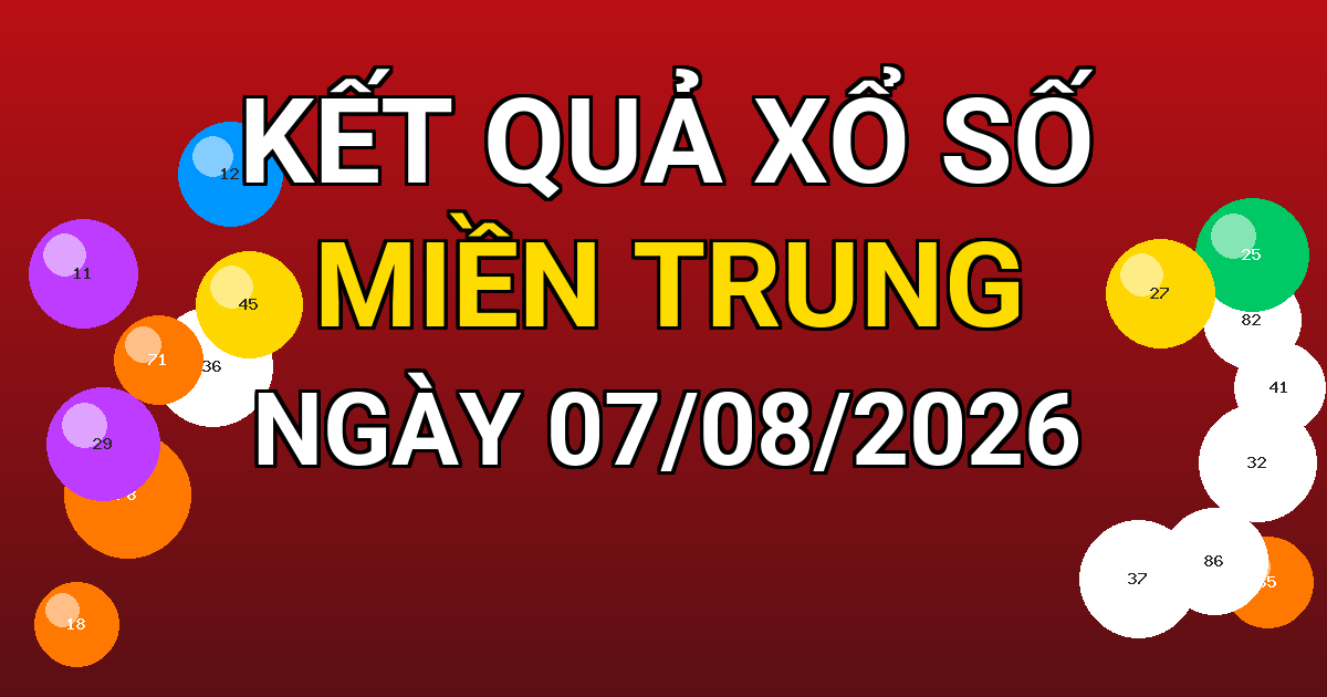 Kết quả xổ số Miền Trung ngày 07/08/2026
