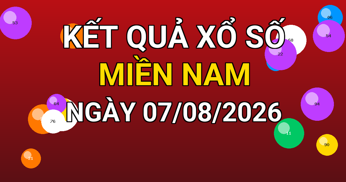 Kết quả xổ số Miền Nam ngày 07/08/2026
