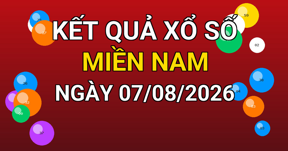 Kết quả xổ số Miền Nam ngày 07/08/2026