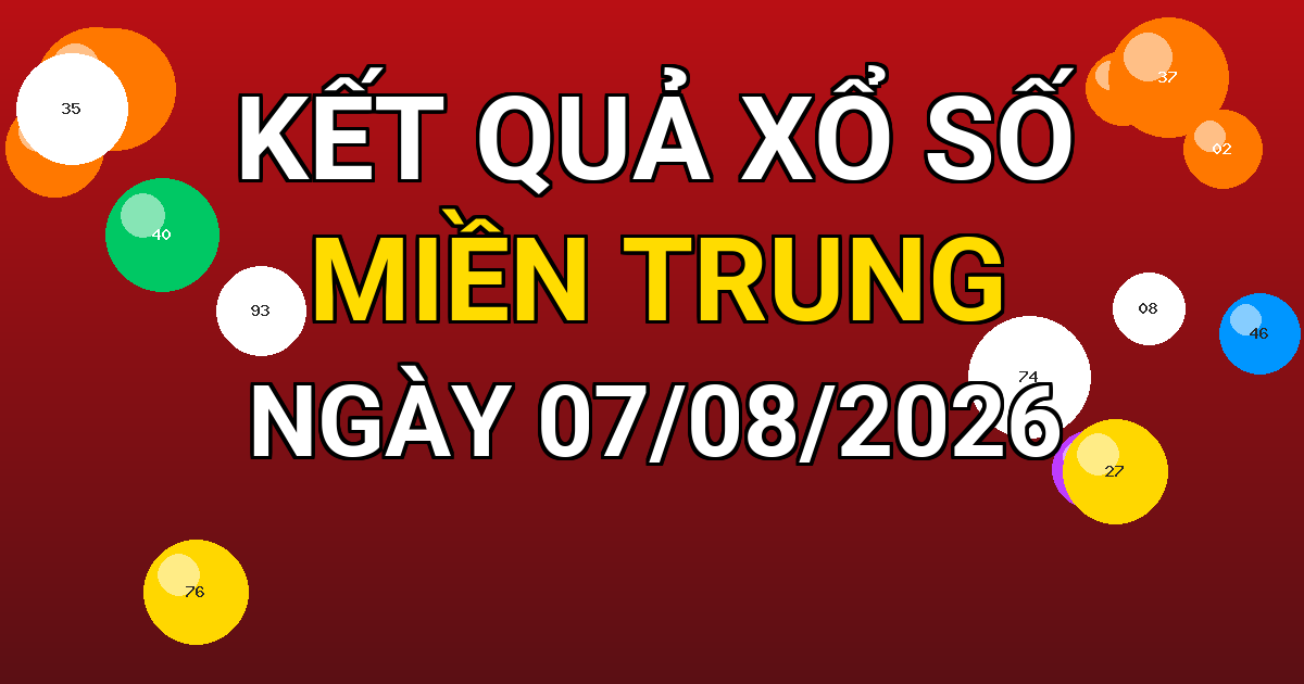 Kết quả xổ số Miền Trung ngày 07/08/2026