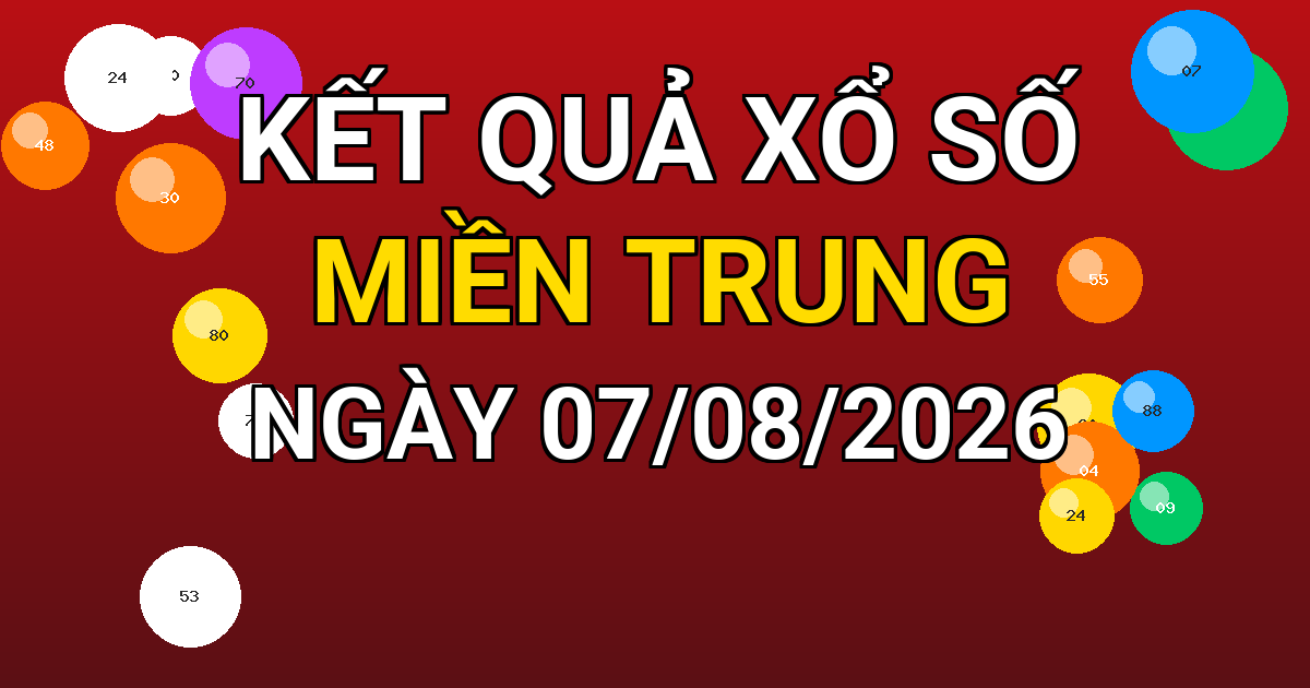 Kết quả xổ số Miền Trung ngày 07/08/2026