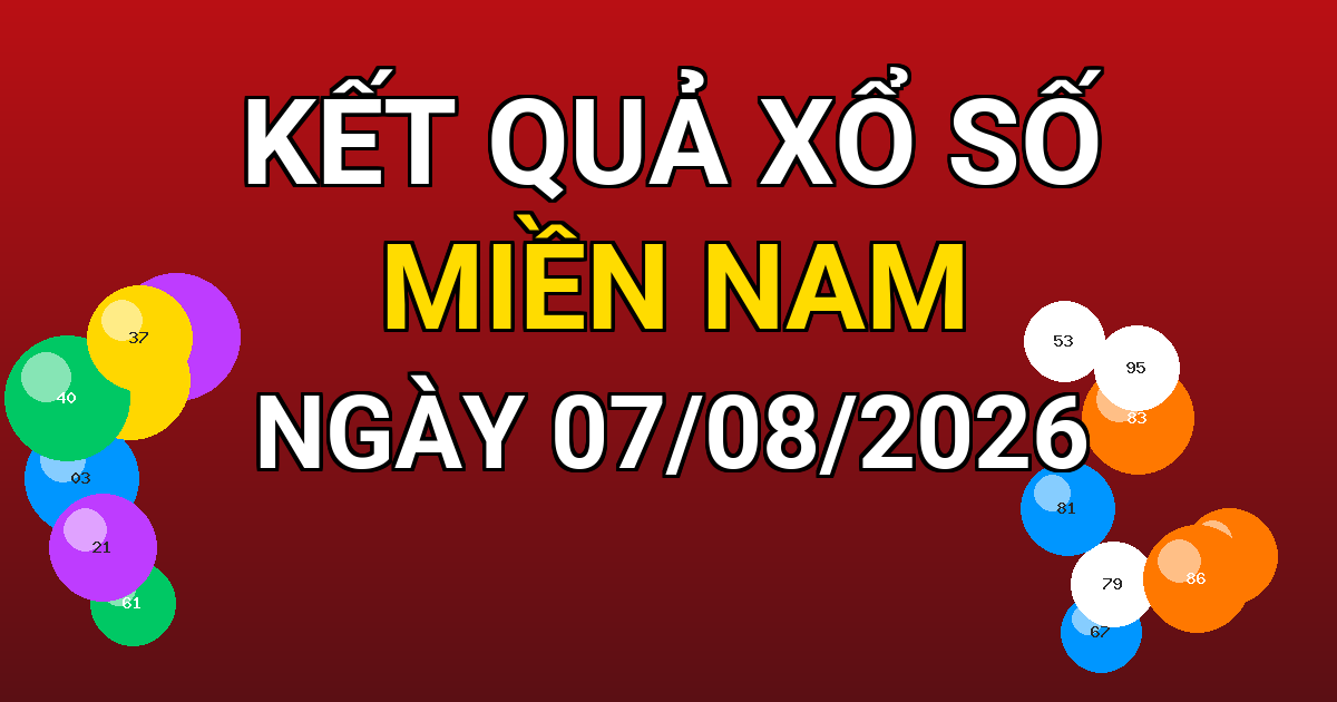 Kết quả xổ số Miền Nam ngày 07/08/2026