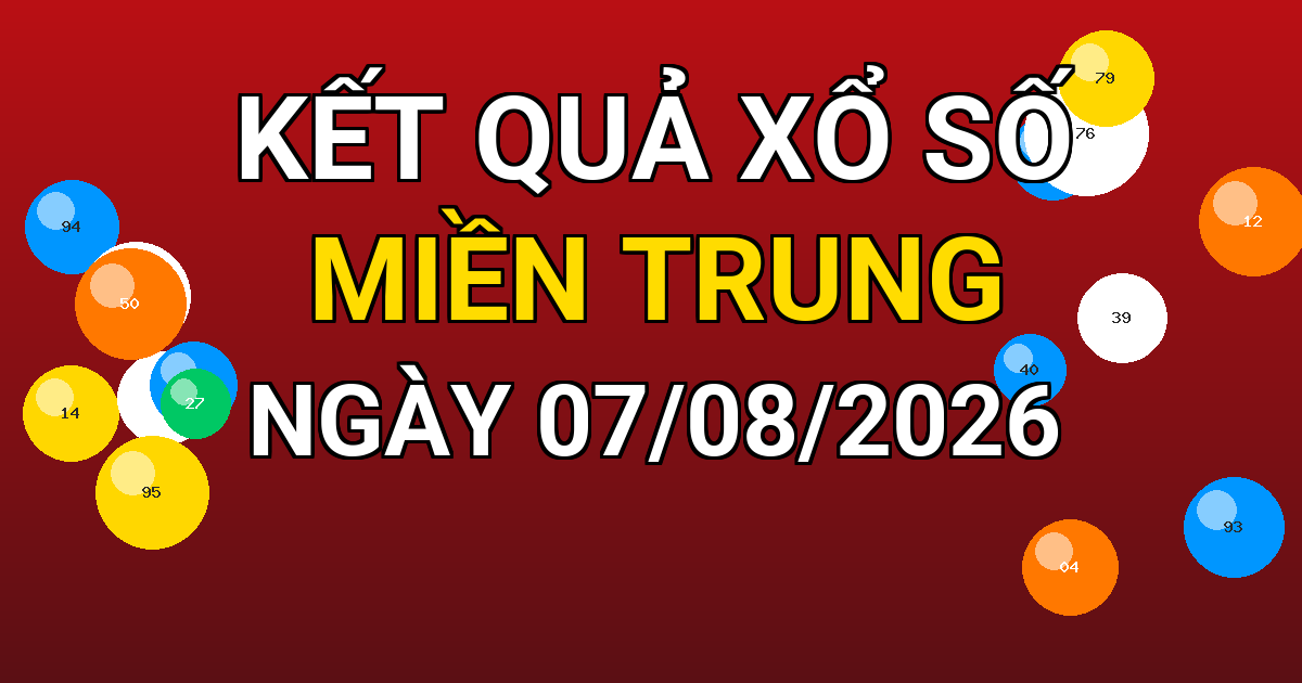Kết quả xổ số Miền Trung ngày 07/08/2026