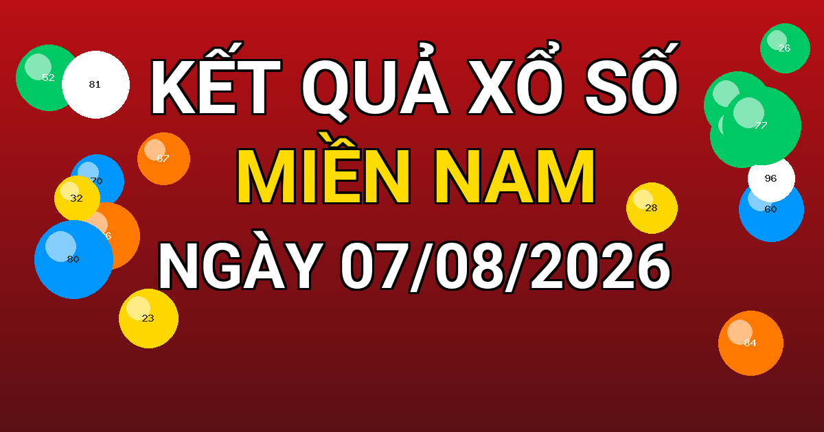 Kết quả xổ số Miền Nam ngày 07/08/2026