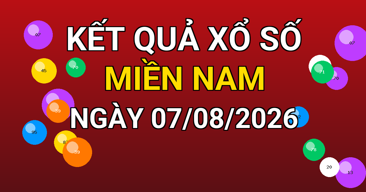 Kết quả xổ số Miền Nam ngày 07/08/2026