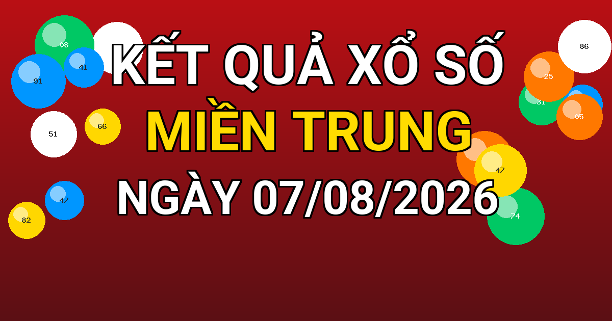 Kết quả xổ số Miền Trung ngày 07/08/2026