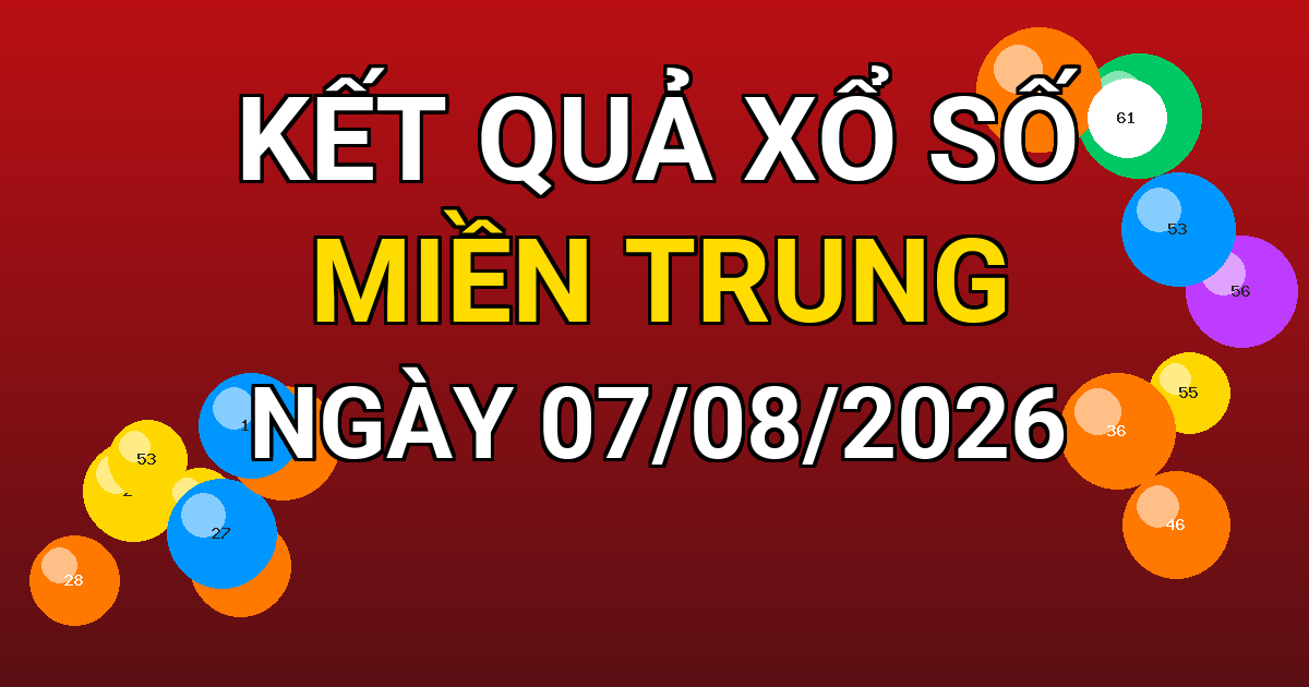Kết quả xổ số Miền Trung ngày 07/08/2026