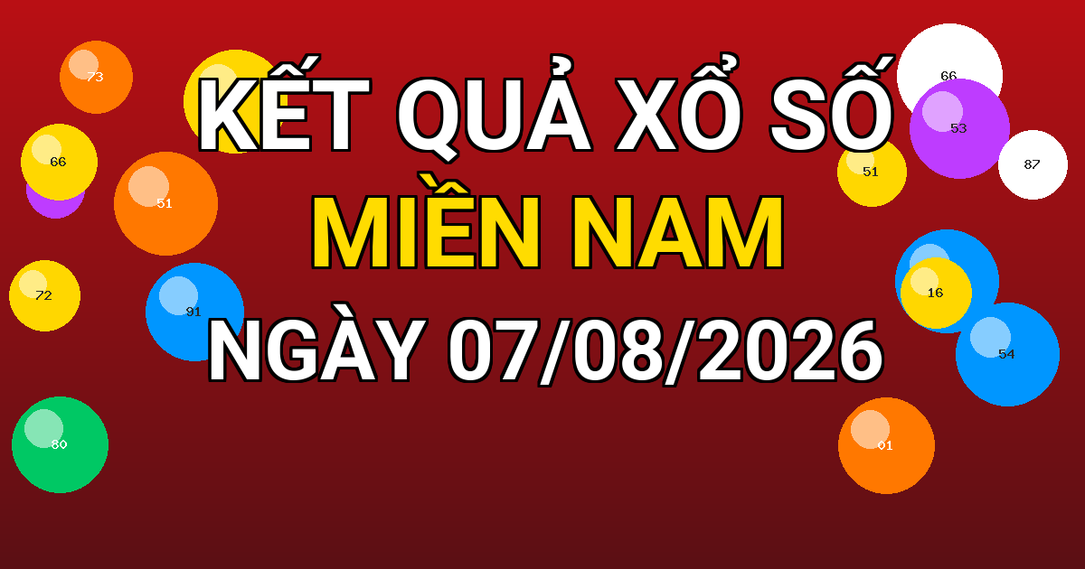 Kết quả xổ số Miền Nam ngày 07/08/2026
