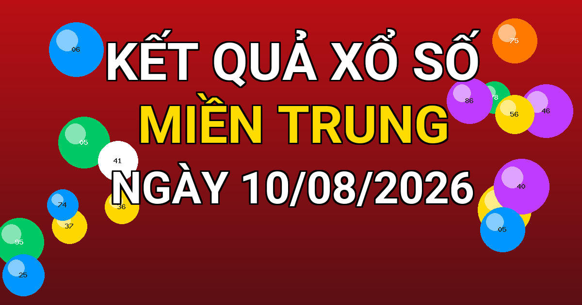 Kết quả xổ số Miền Trung ngày 10/08/2026