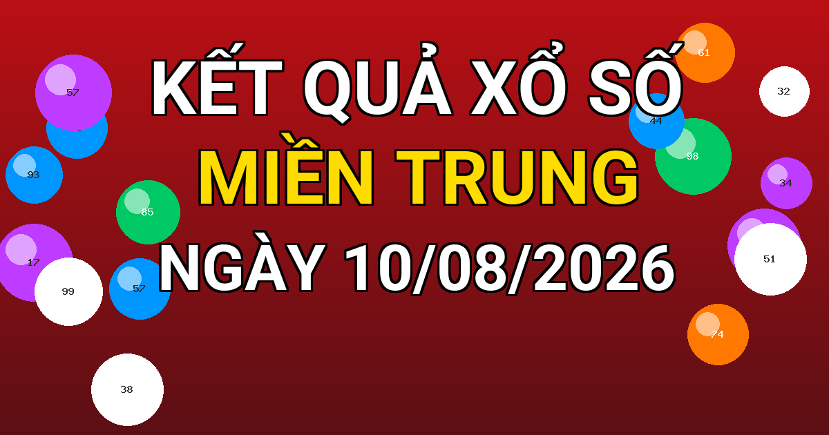 Kết quả xổ số Miền Trung ngày 10/08/2026