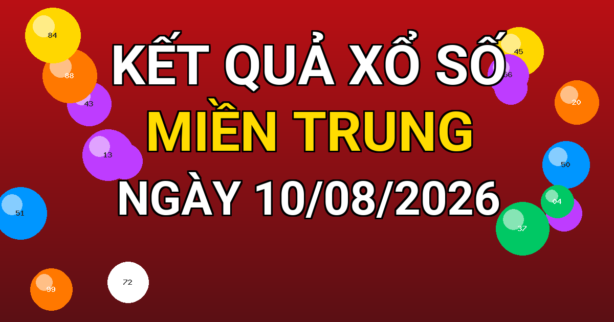 Kết quả xổ số Miền Trung ngày 10/08/2026