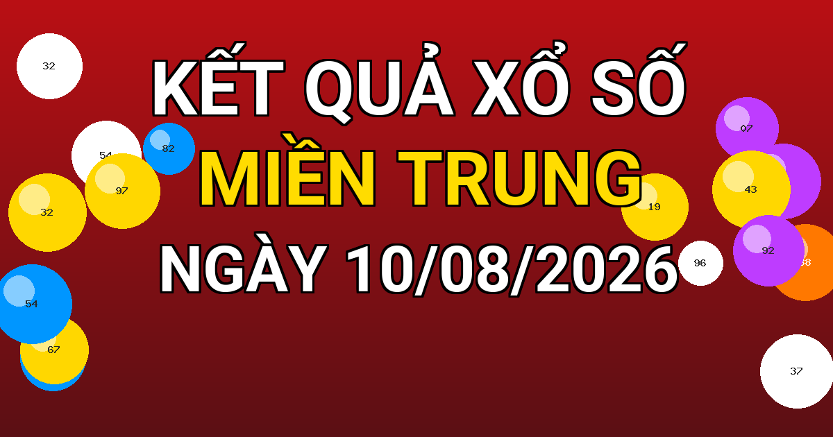Kết quả xổ số Miền Trung ngày 10/08/2026