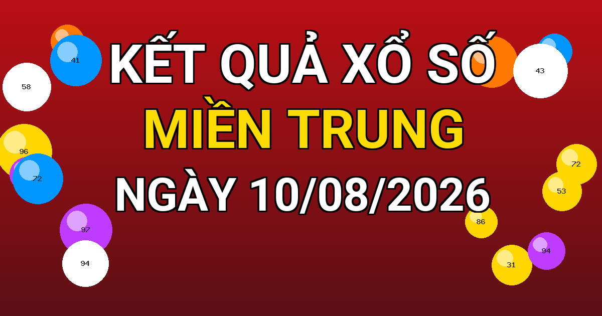 Kết quả xổ số Miền Trung ngày 10/08/2026