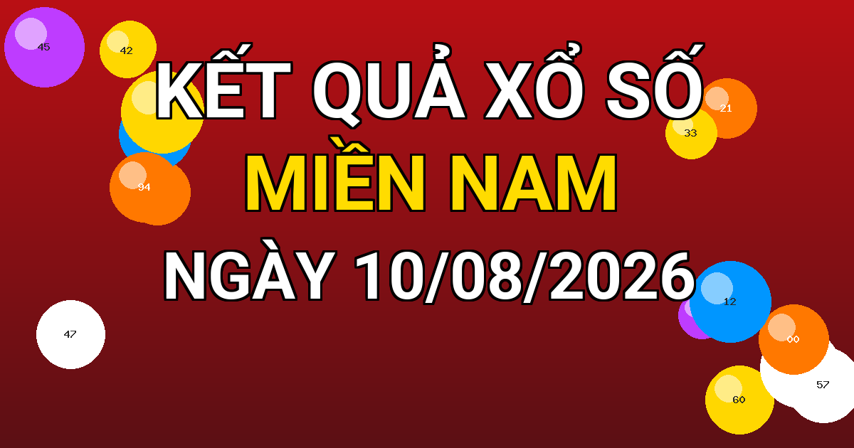 Kết quả xổ số Miền Nam ngày 10/08/2026