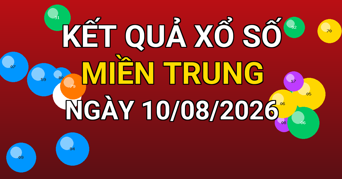 Kết quả xổ số Miền Trung ngày 10/08/2026