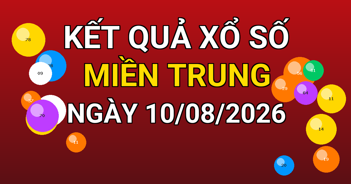 Kết quả xổ số Miền Trung ngày 10/08/2026