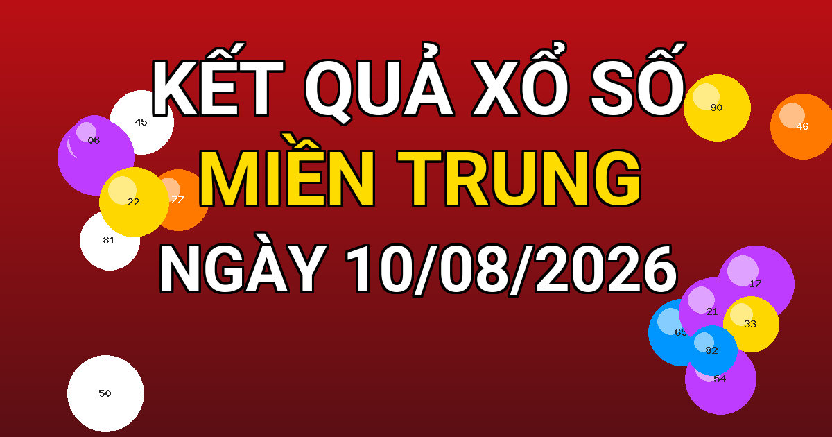 Kết quả xổ số Miền Trung ngày 10/08/2026