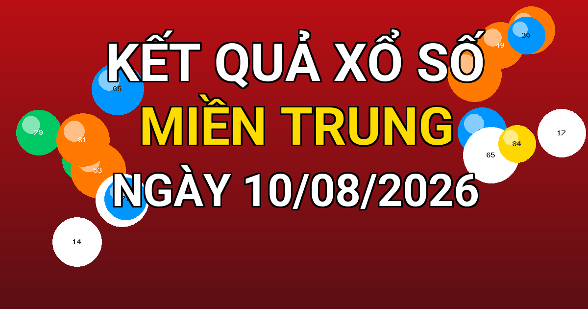 Kết quả xổ số Miền Trung ngày 10/08/2026