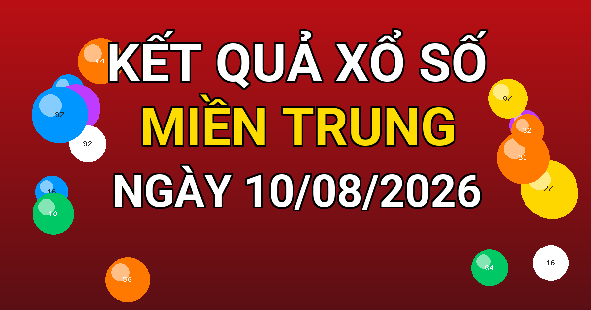Kết quả xổ số Miền Trung ngày 10/08/2026