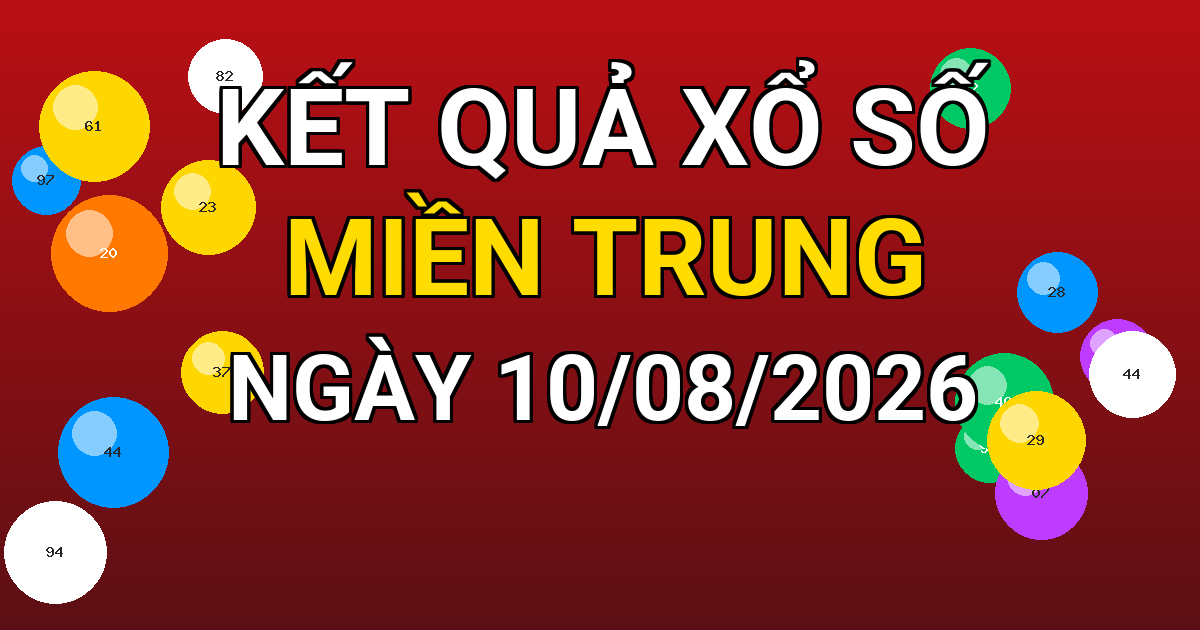 Kết quả xổ số Miền Trung ngày 10/08/2026