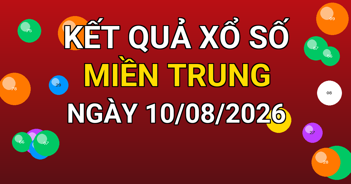 Kết quả xổ số Miền Trung ngày 10/08/2026