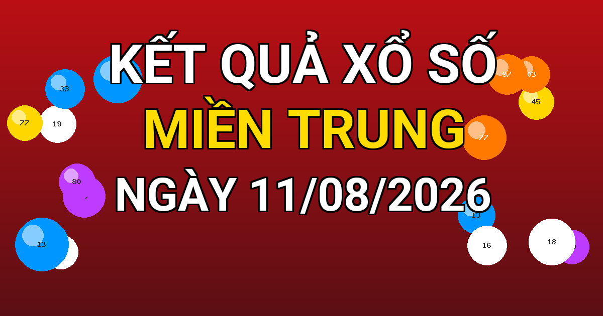Kết quả xổ số Miền Trung ngày 11/08/2026