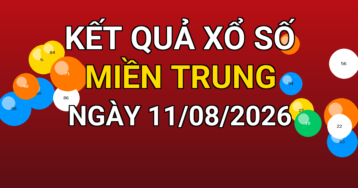 Kết quả xổ số Miền Trung ngày 11/08/2026