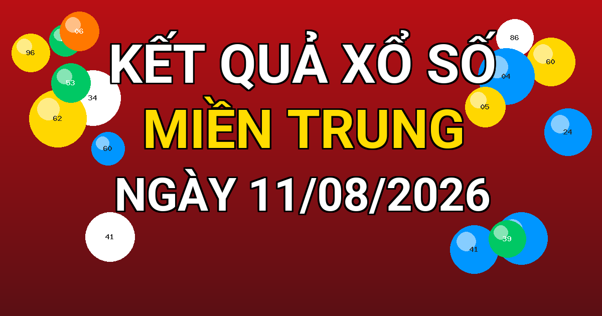 Kết quả xổ số Miền Trung ngày 11/08/2026