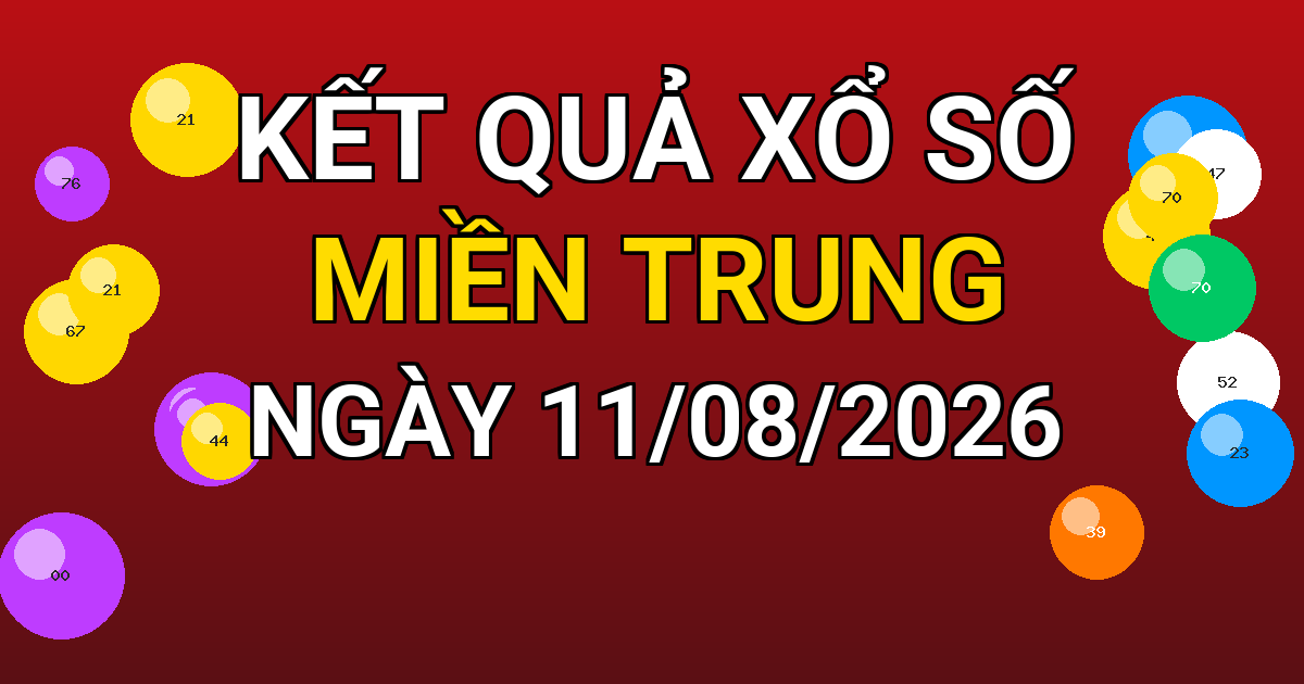 Kết quả xổ số Miền Trung ngày 11/08/2026