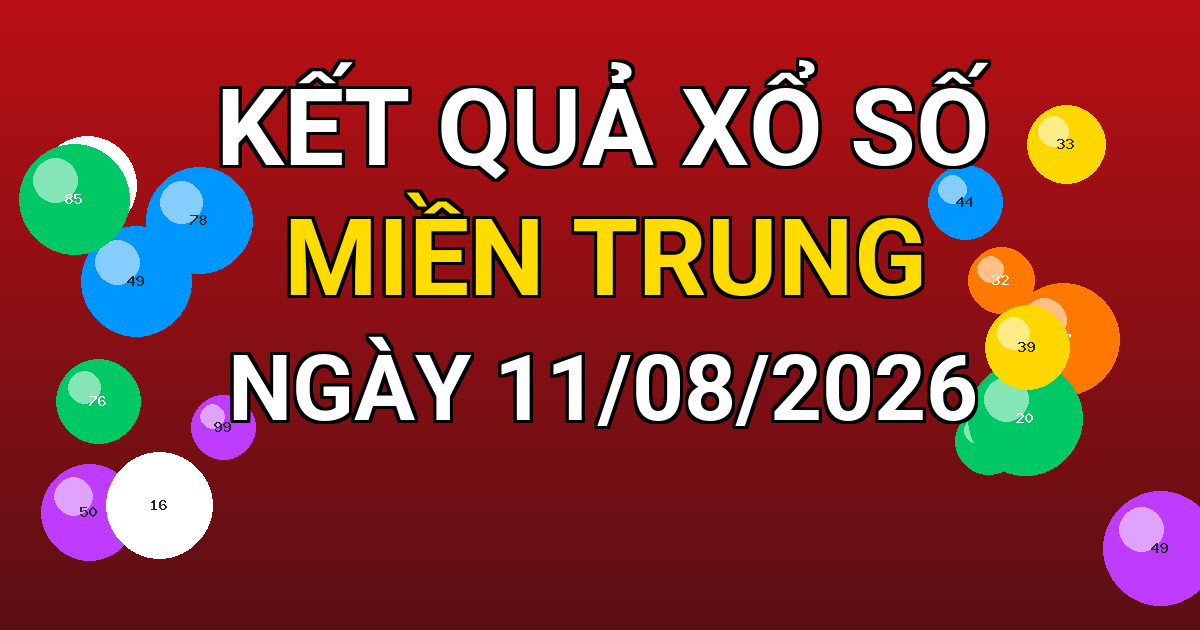Kết quả xổ số Miền Trung ngày 11/08/2026