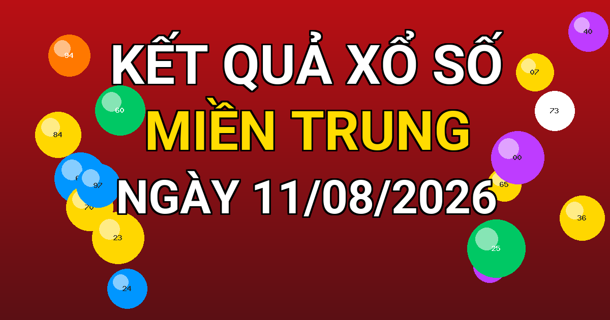 Kết quả xổ số Miền Trung ngày 11/08/2026