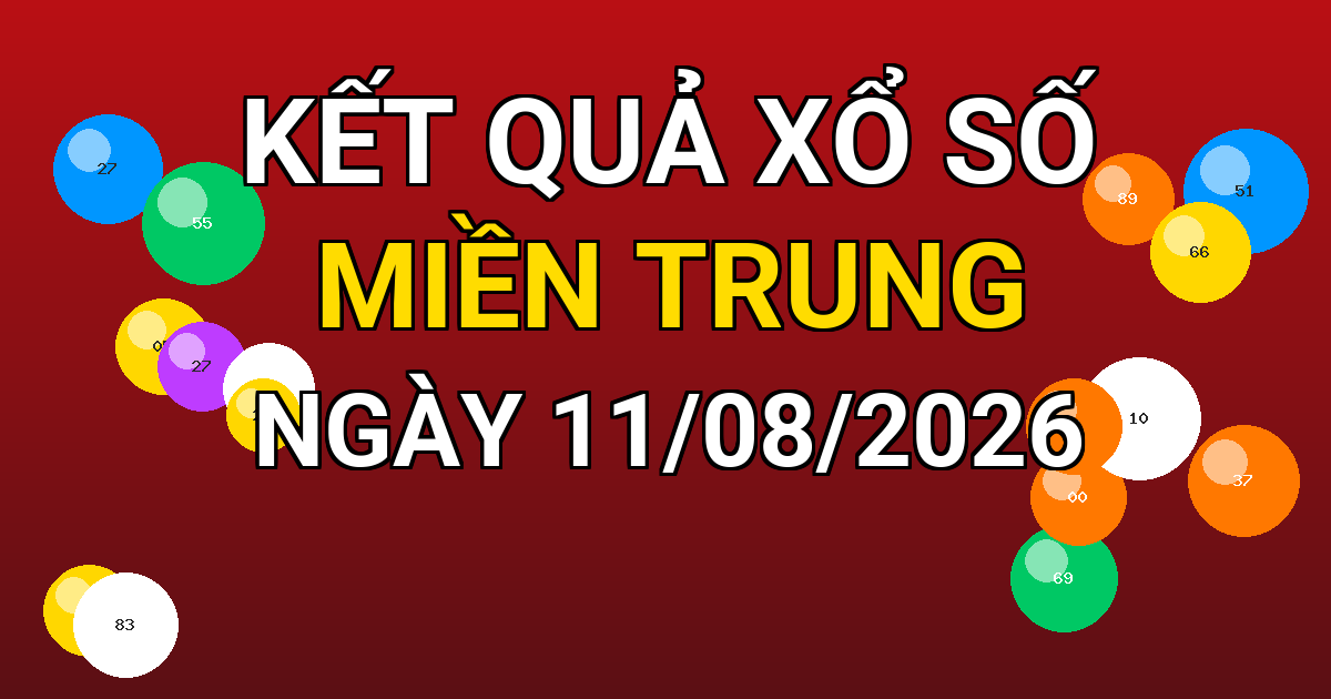Kết quả xổ số Miền Trung ngày 11/08/2026