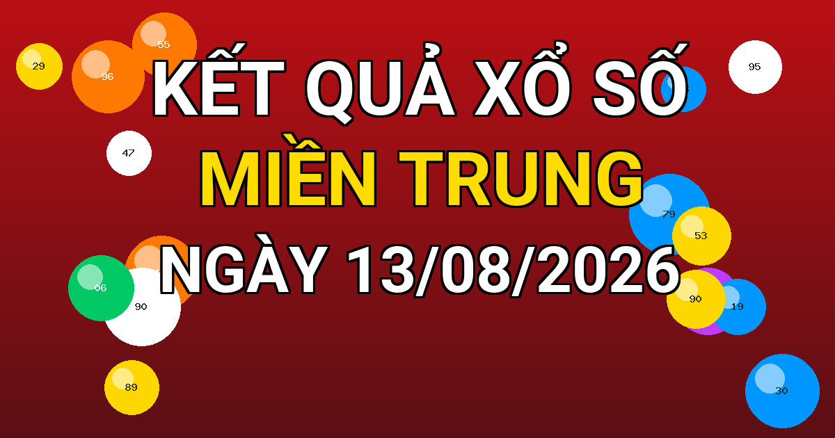 Kết quả xổ số Miền Trung ngày 13/08/2026