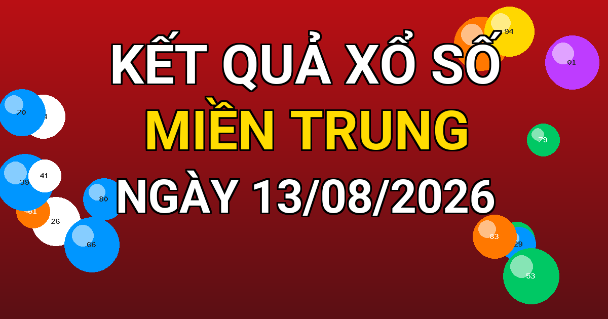 Kết quả xổ số Miền Trung ngày 13/08/2026