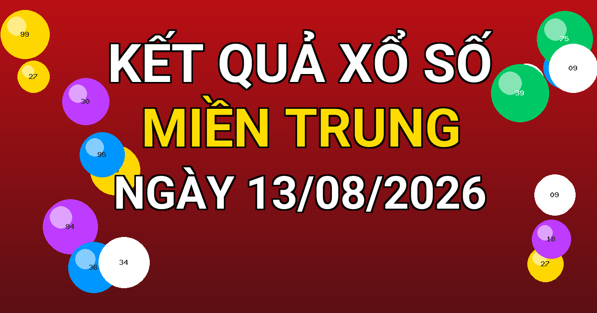 Kết quả xổ số Miền Trung ngày 13/08/2026