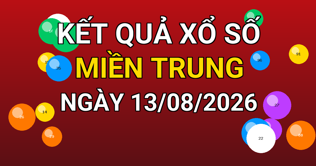 Kết quả xổ số Miền Trung ngày 13/08/2026