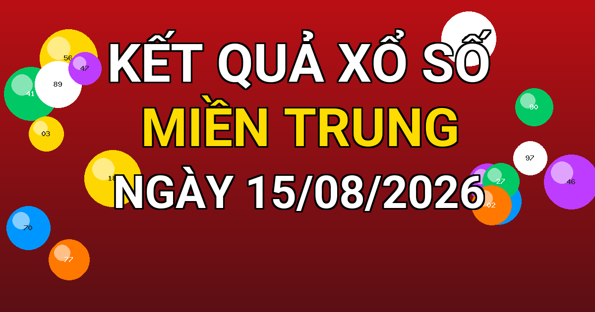 Kết quả xổ số Miền Trung ngày 15/08/2026
