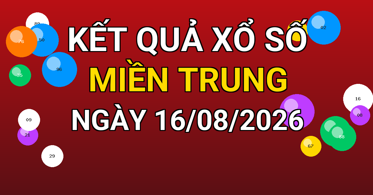 Kết quả xổ số Miền Trung ngày 16/08/2026